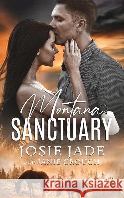 Montana Sanctuary Josie Jade Janie Crouch 9781950802463 Calamittie Jane Publishing - książka