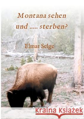 Montana sehen und ...... sterben? Elmar Selge 9783347331808 Tredition Gmbh - książka