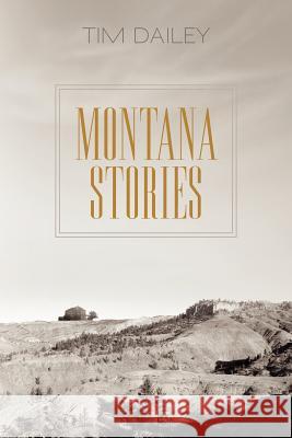 Montana Stories Tim Dailey 9781462060252 iUniverse.com - książka