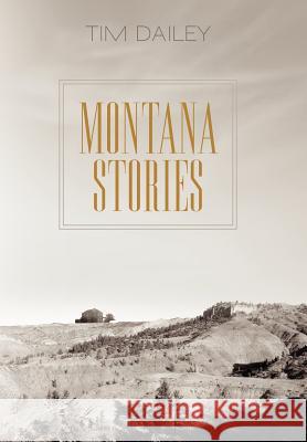 Montana Stories Tim Dailey 9781462060276 iUniverse.com - książka