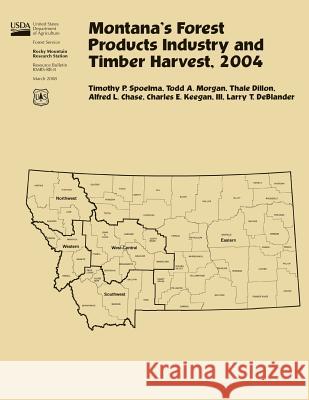 Montana's Forest Products Industry and Timber Harvest, 2004 United States Department of Agriculture 9781511539463 Createspace - książka