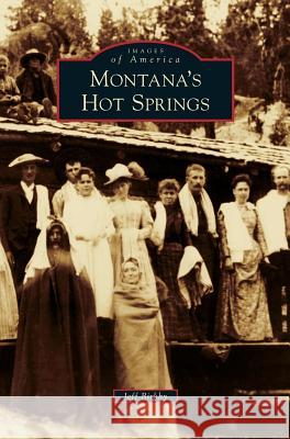 Montana's Hot Springs Jeff Birkby 9781540228031 Arcadia Publishing Library Editions - książka