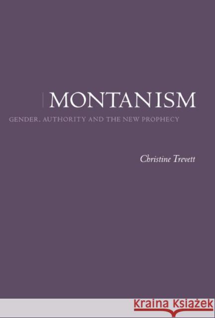 Montanism: Gender, Authority and the New Prophecy Christine Trevett (University of Wales College of Cardiff) 9780521411820 Cambridge University Press - książka