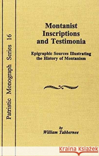 Montanist Inscriptions and Testimonia: Epigraphic Sources Tabbernee, William 9780813210131 The Catholic University of America Press - książka