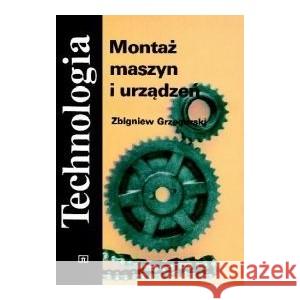 Montaż maszyn i urządzeń GRZEGÓRSKI ZBIGNIEW 9788302018244 WSIP - książka