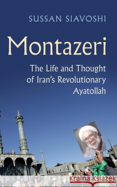 Montazeri: The Life and Thought of Iran's Revolutionary Ayatollah Sussan Siavoshi 9781107146310 Cambridge University Press - książka