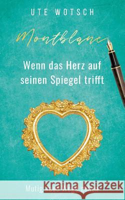 Montblanc: Wenn das Herz auf seinen Spiegel trifft Ute Wotsch 9783740748913 Twentysix - książka