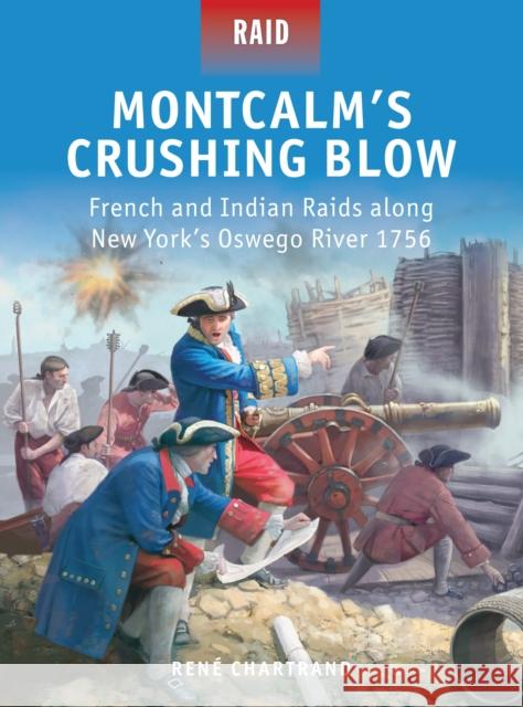 Montcalm's Crushing Blow: French and Indian Raids Along New York's Oswego River 1756 Chartrand, René 9781472803306 Osprey Publishing (UK) - książka