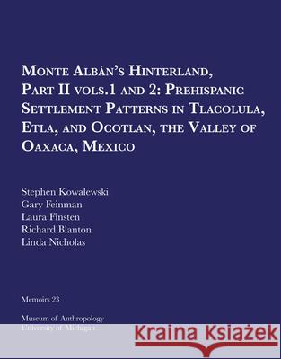 Monte Albán's Hinterland, Part II: Prehispanic Settlement Patterns in Tlacolula, Etla, and Ocotlan, the Valley of Oaxaca, Mexico, Vols. 1 and 2volume Kowalewski, Stephen 9780915703753 U of M Museum Anthro Archaeology - książka