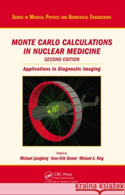 Monte Carlo Calculations in Nuclear Medicine: Applications in Diagnostic Imaging Ljungberg, Michael 9781439841099 Taylor & Francis Group - książka