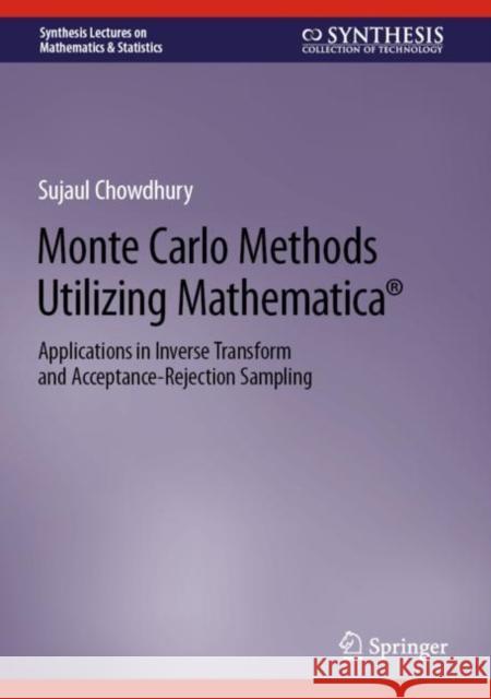 Monte Carlo Methods Utilizing Mathematica®: Applications in Inverse Transform and Acceptance-Rejection Sampling Sujaul Chowdhury 9783031232930 Springer - książka