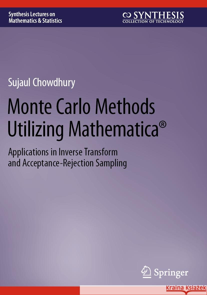 Monte Carlo Methods Utilizing Mathematica(r): Applications in Inverse Transform and Acceptance-Rejection Sampling Sujaul Chowdhury 9783031232961 Springer - książka