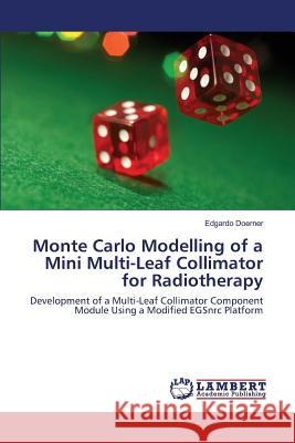 Monte Carlo Modelling of a Mini Multi-Leaf Collimator for Radiotherapy Doerner Edgardo 9783659820045 LAP Lambert Academic Publishing - książka