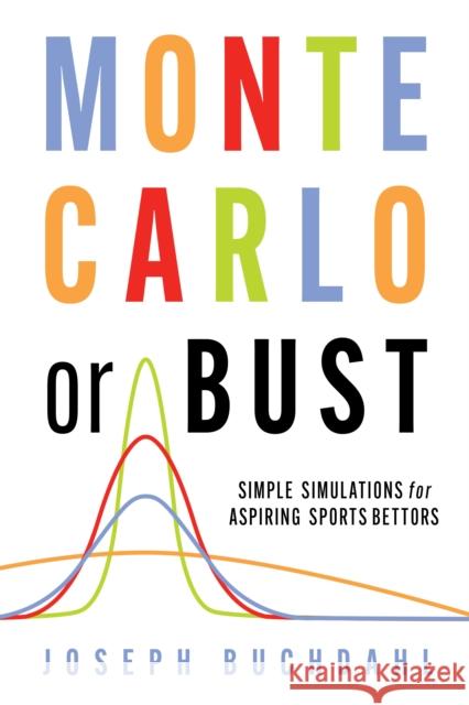 Monte Carlo or Bust: Simple Simulations for Aspiring Sports Bettors Joseph Buchdahl 9780857304858 Oldcastle Books Ltd - książka