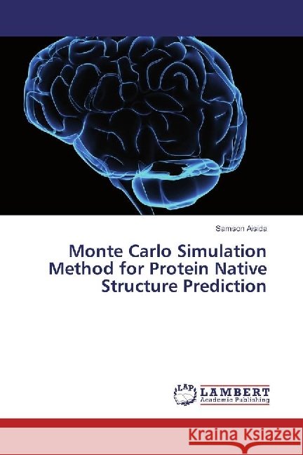 Monte Carlo Simulation Method for Protein Native Structure Prediction Aisida, Samson 9783330030367 LAP Lambert Academic Publishing - książka