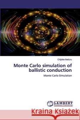 Monte Carlo simulation of ballistic conduction Iheduru, Chijioke 9786202525206 LAP Lambert Academic Publishing - książka