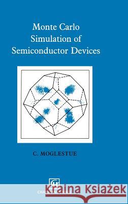 Monte Carlo Simulation of Semiconductor Devices C. Moglestue 9780412477706 Chapman & Hall - książka