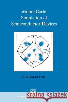 Monte Carlo Simulation of Semiconductor Devices C. Moglestue 9789048140084 Not Avail - książka