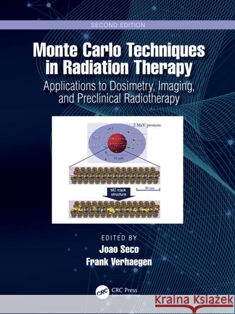 Monte Carlo Techniques in Radiation Therapy: Applications to Dosimetry, Imaging, and Preclinical Radiotherapy Seco, Joao 9781032079936 CRC Press - książka