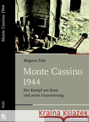 Monte Cassino 1944: Der Kampf Um ROM Und Seine Inszenierung Magnus Pahl 9783506704412 Verlag Ferdinand Schoeningh - książka