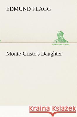 Monte-Cristo's Daughter Edmund Flagg 9783849512057 Tredition Classics - książka
