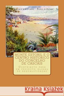 Monte Estoril e o Centro Histórico do Concelho de Cascais: Contributo para um projecto global de requalificação Pacheco De Amorim, Diogo 9781503373211 Createspace - książka