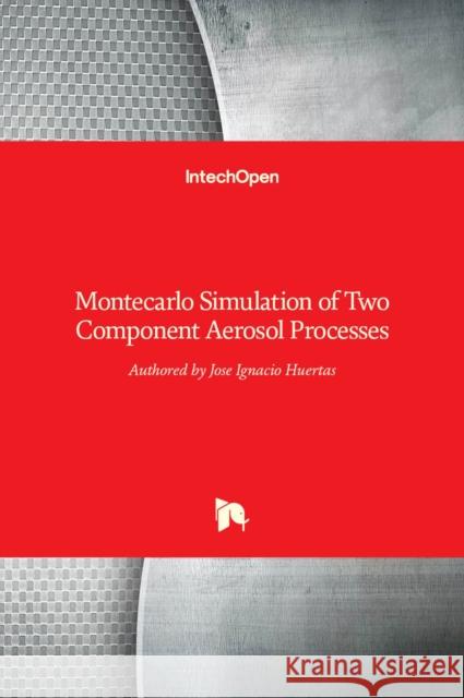 Montecarlo Simulation of Two Component Aerosol Processes Jose Ignacio Huertas 9789535122623 Intechopen - książka