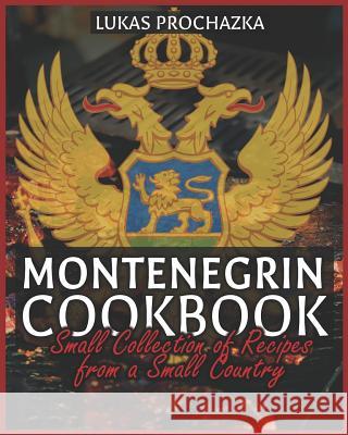 Montenegrin Cookbook: Small Collection of Recipes from a Small Country Lukas Prochazka 9781079068481 Independently Published - książka