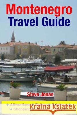 Montenegro Travel Guide: Attractions, Eating, Drinking, Shopping & Places To Stay Jonas, Steve 9781508999478 Createspace - książka