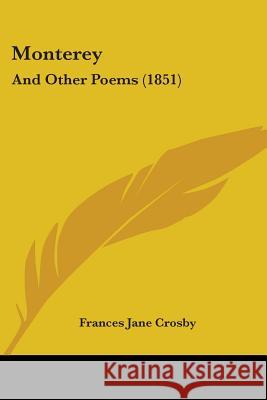 Monterey: And Other Poems (1851) Frances Jane Crosby 9780548627853  - książka