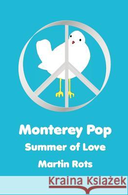 Monterey Pop: Summer of Love: The Woodstock Trilogy Martin Rots Sparky4peace Creations 9781466444171 Createspace - książka