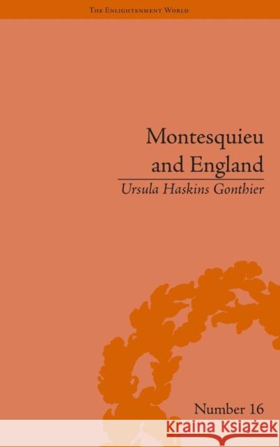 Montesquieu and England: Enlightened Exchanges, 1689-1755 Ursula Haskins Gonthier   9781851969975 Pickering & Chatto (Publishers) Ltd - książka