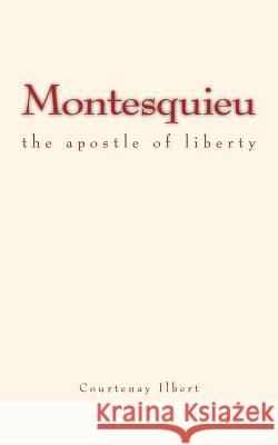 Montesquieu: the apostle of liberty Ilbert, Courtenay 9781533173492 Createspace Independent Publishing Platform - książka