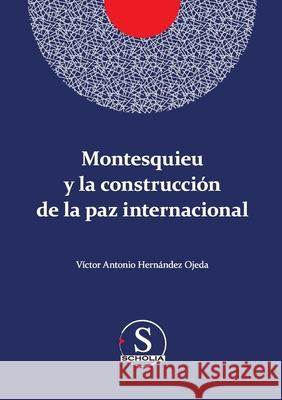 Montesquieu y la construcción de la paz internacional Hernández Ojeda, Víctor Antonio 9786079946852 Editorial Nun - książka