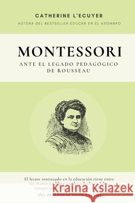 Montessori ante el legado pedagógico de Rousseau L'Ecuyer, Catherine 9788409257232 Catherine l'Ecuyer - książka