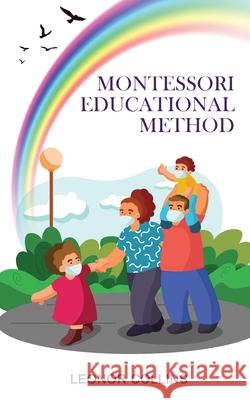 Montessori Educational Method: Discover a Child-Friendly World, Techniques and Educational Means to Develop Your Child's Identity Leonor Collins 9781802689594 Amplitudo Ltd - książka