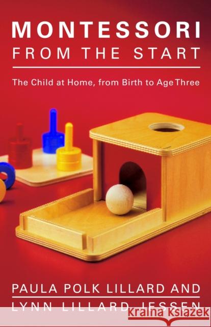 Montessori from the Start: The Child at Home, from Birth to Age Three Lillard, Paula Polk 9780805211122 Schocken Books - książka