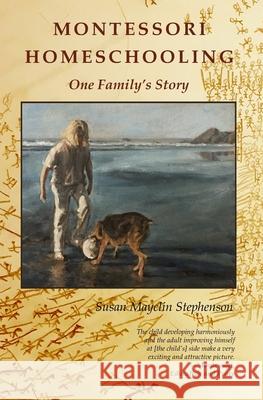 Montessori Homeschooling, One Family's Story Susan Mayclin Stephenson 9781879264274 Michael Olaf Montessori Company - książka