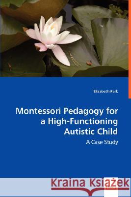 Montessori Pedagogy for a High-Functioning Autistic Child Elizabeth Park 9783836489416 VDM Verlag - książka