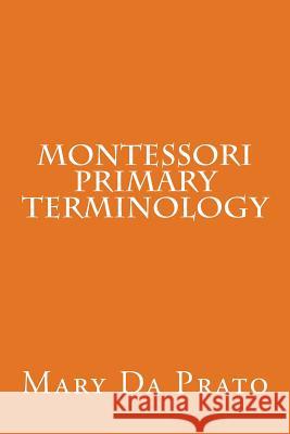 Montessori Primary Terminology Mary Da Prato 9781523631704 Createspace Independent Publishing Platform - książka