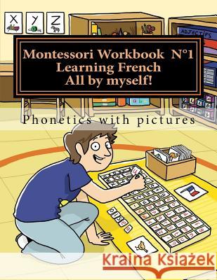 Montessori Workbook 1: Phonetics with Pictures Alain Lefebvre Murielle Lefebvre 9781536954678 Createspace Independent Publishing Platform - książka