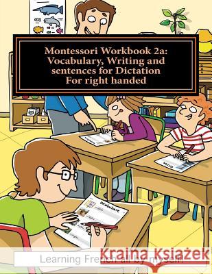 Montessori Workbook 2a: Vocabulary, Writing and Sentences for Dictation for Right Handed Alain Lefebvre Murielle Lefebvre 9781537012001 Createspace Independent Publishing Platform - książka