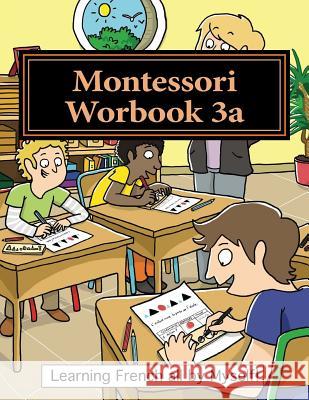 Montessori Workbook 3a: Dictation, Grammar, Sentence Analysis and Conjugation Alain Lefebvre Murielle Lefebvre 9781537230795 Createspace Independent Publishing Platform - książka