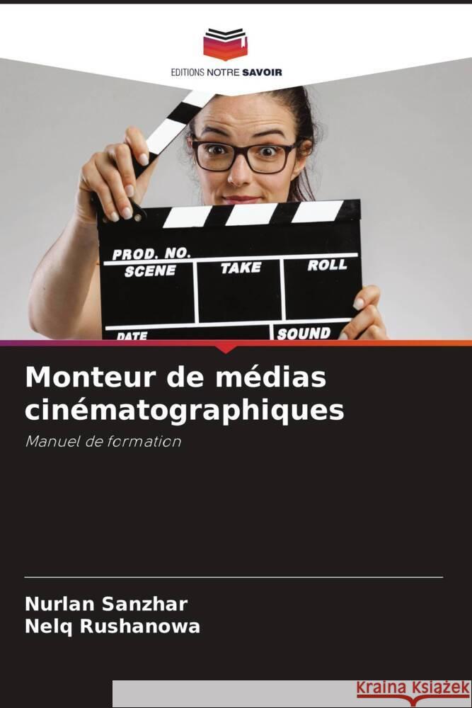 Monteur de médias cinématographiques Sanzhar, Nurlan, Rushanowa, Nelq 9786205398784 Editions Notre Savoir - książka