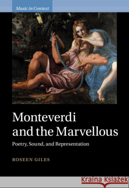 Monteverdi and the Marvellous: Poetry, Sound, and Representation Roseen Giles 9781009355353 Cambridge University Press - książka
