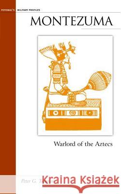 Montezuma: Warlord of the Aztecs Peter G. Tsouras 9781574888218 Potomac Books - książka