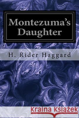 Montezuma's Daughter H. Rider Haggard 9781533118356 Createspace Independent Publishing Platform - książka