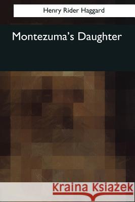 Montezuma's Daughter Henry Rider Haggard 9781544088471 Createspace Independent Publishing Platform - książka