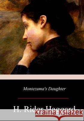 Montezuma's Daughter Henry Rider Haggard 9781974356461 Createspace Independent Publishing Platform - książka