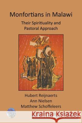 Montfortians in Malawi: Their Spirituality and Pastoral Approach Hubert Reijnaerts Ann Nielsen Matthew Schoffeleers 9789996060519 Luviri Press - książka